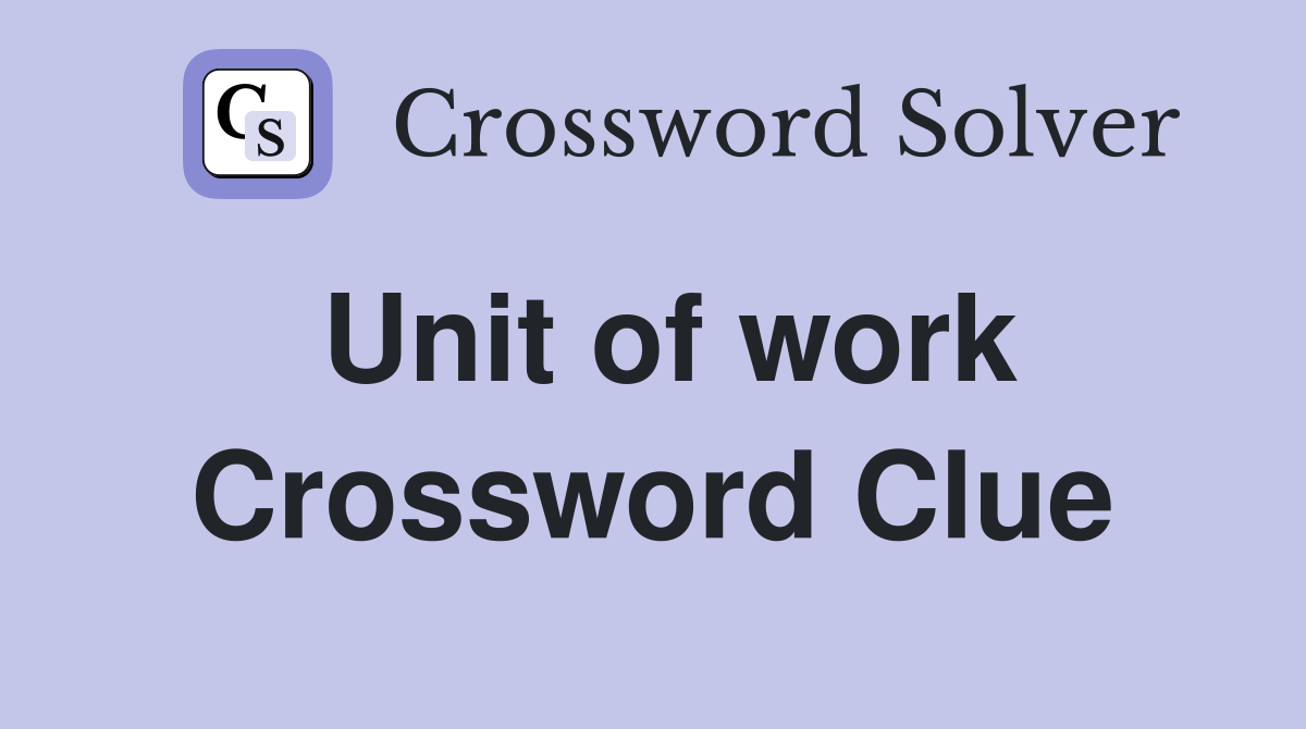 Unit of work - Crossword Clue Answers - Crossword Solver